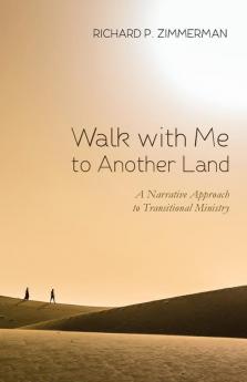 Walk with Me to Another Land: A Narrative Approach to Transitional Ministry