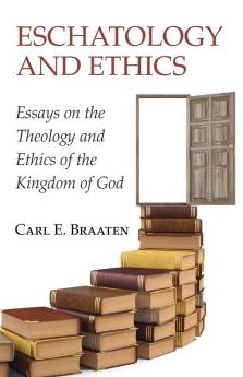 Eschatology and Ethics: Essays on the Theology and Ethics of the Kingdom of God