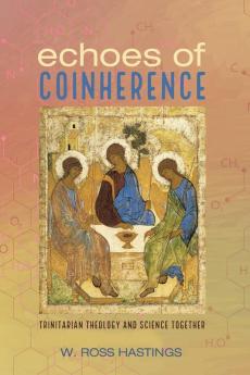 Echoes of Coinherence: Trinitarian Theology and Science Together