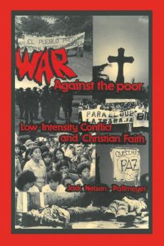 War Against the Poor: Low-Intensity Conflict and Christian Faith