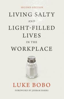 Living Salty and Light-filled Lives in the Workplace Second Edition