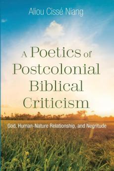 A Poetics of Postcolonial Biblical Criticism: God Human-Nature Relationship and Negritude