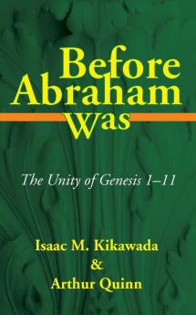 Before Abraham Was: The Unity of Genesis 1-11