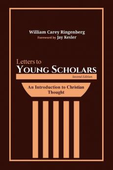 Letters to Young Scholars Second Edition: An Introduction to Christian Thought