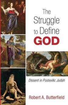 The Struggle to Define God: Dissent in Postexilic Judah