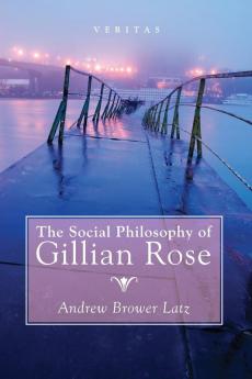 The Social Philosophy of Gillian Rose: 27 (Veritas)