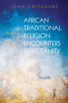 African Traditional Religion Encounters Christianity: The Resilience of a Demonized Religion