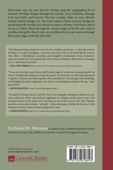 Worship Mission and the Church Year: How Union with Christ Forms Worshipers for Mission in Every Season