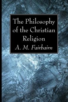 The Philosophy of the Christian Religion