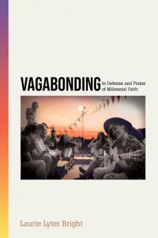 Vagabonding: In Defense and Praise of Millennial Faith