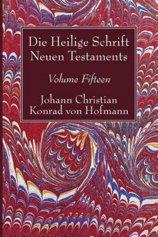 Die Heilige Schrift Neuen Testaments Volume Fifteen: Zehnter Theil. Die Biblische Geschichte Neuen Testaments.