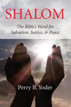 Shalom: The Bible's Word for Salvation Justice and Peace