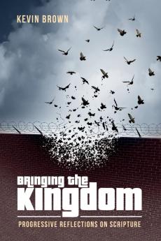 Bringing the Kingdom: Progressive Reflections on Scripture