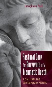 Pastoral Care for Survivors of a Traumatic Death: A Challenge for Contemporary Pastors