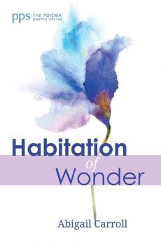 Habitation of Wonder: 26 (Poiema Poetry)