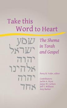 Take this Word to Heart: The Shema in Torah and Gospel