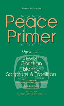 Peace Primer II: Quotes from Jewish Christian and Islamic Scripture and Tradition