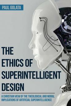 The Ethics of Superintelligent Design: A Christian View of the Theological and Moral Implications of Artificial Superintelligence