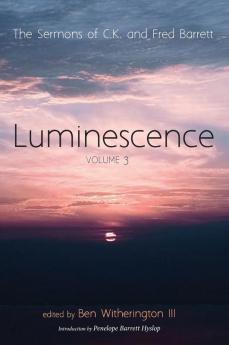 Luminescence Volume 3: The Sermons of C. K. and Fred Barrett