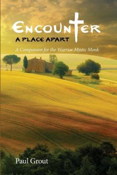 Encounter A Place Apart: A Companion for the Warrior Mystic Monk