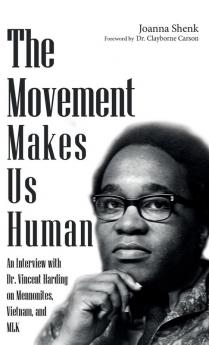 The Movement Makes Us Human: An Interview with Dr. Vincent Harding on Mennonites Vietnam and Mlk