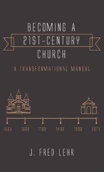 Becoming a 21st-Century Church: A Transformational Manual