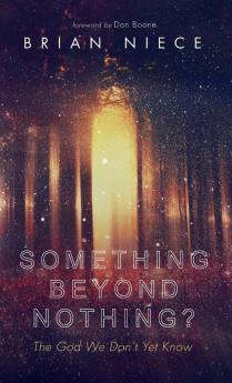 Something Beyond Nothing?: The God We Don't Yet Know