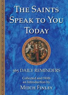 The Saints Speak to You Today: 365 Daily Reminders