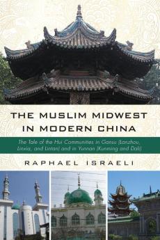 The Muslim Midwest in Modern China: The Tale of the Hui Communities in Gansu (Lanzhou Linxia and Lintan) and in Yunnan (Kunming and Dali)