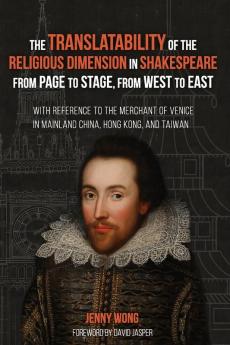 The Translatability of the Religious Dimension in Shakespeare from Page to Stage from West to East: With Reference to the Merchant of Venice in Mainland China Hong Kong and Taiwan