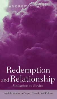 Redemption and Relationship: Meditations on Exodus (Wycliffe Studies in Gospel Church and Culture)