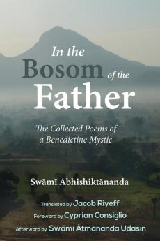 In the Bosom of the Father: The Collected Poems of Swami Abhishiktananda