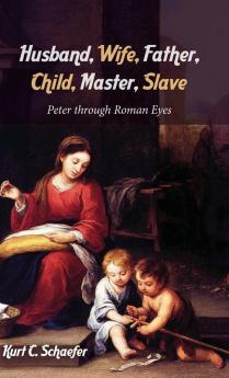 Husband Wife Father Child Master Slave: Peter Through Roman Eyes