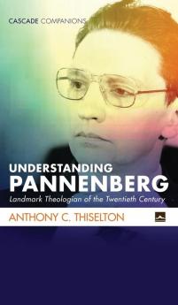 Understanding Pannenberg: Landmark Theologian of the Twentieth Century (Cascade Companions)