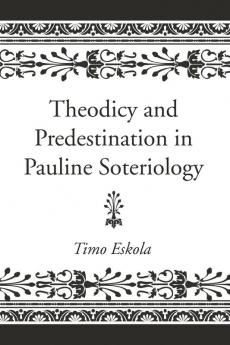 Theodicy and Predestination in Pauline Soteriology (Wissenschaftliche Untersuchengen Zum Neuen Testament: 2. Reihe)