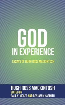 God in Experience: Essays of Hugh Ross Mackintosh