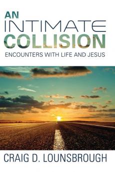 An Intimate Collision: Encounters with Life and Jesus