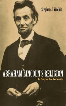 Abraham Lincoln's Religion: An Essay on One Man's Faith