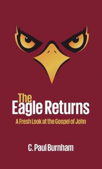 The Eagle Returns: A Fresh Look at the Gospel of John