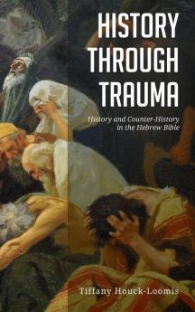 History through Trauma: History and Counter-History in the Hebrew Bible