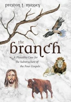 The Branch: A Plausible Case for the Substructure of the Four Gospels