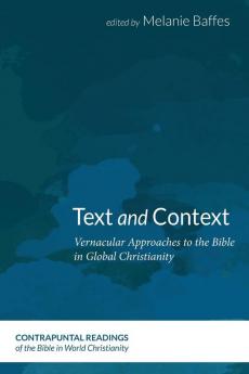 Text and Context: Vernacular Approaches to the Bible in Global Christianity: 1 (Contrapuntal Readings of the Bible in World Christianity)