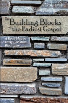 The Building Blocks of the Earliest Gospel: A Road Map to Early Christian Biography