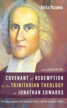 Covenant of Redemption in the Trinitarian Theology of Jonathan Edwards: The Nexus Between the Immanent Trinity and the Economic Trinity