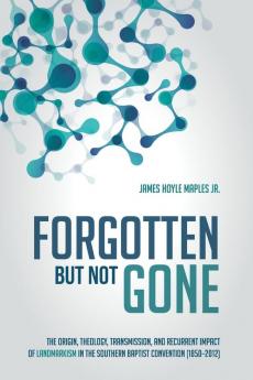 Forgotten but Not Gone: The Origin Theology Transmission and Recurrent Impact of Landmarkism in the Southern Baptist Convention (1850-2012)