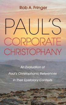 Paul's Corporate Christophany: An Evaluation of Paul's Christophanic References in Their Epistolary Contexts