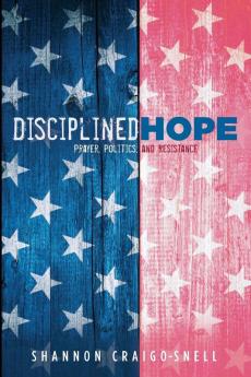 Disciplined Hope: Prayer Politics and Resistance