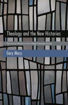 Theology and the New Histories: The Annual Publication of the College Theology Society