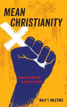 Mean Christianity: Finding Our Way Back to Christ's Likeness