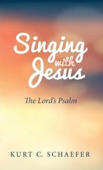 Singing with Jesus: The Lord's Psalm